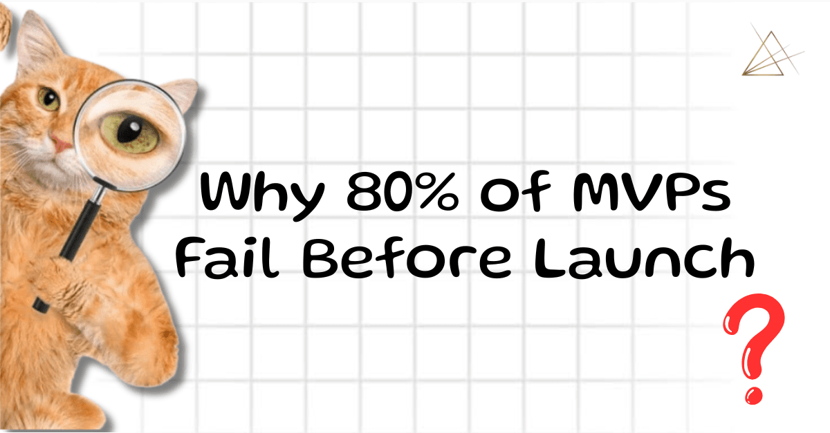 Why 80% of MVPs Fail Before Launch